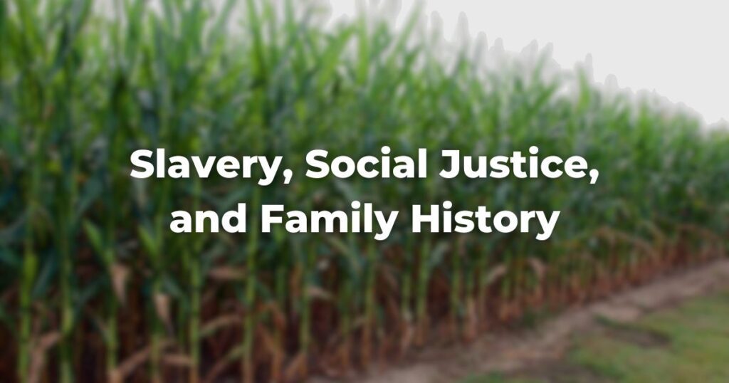 Slavery, Social Justice, and Family History