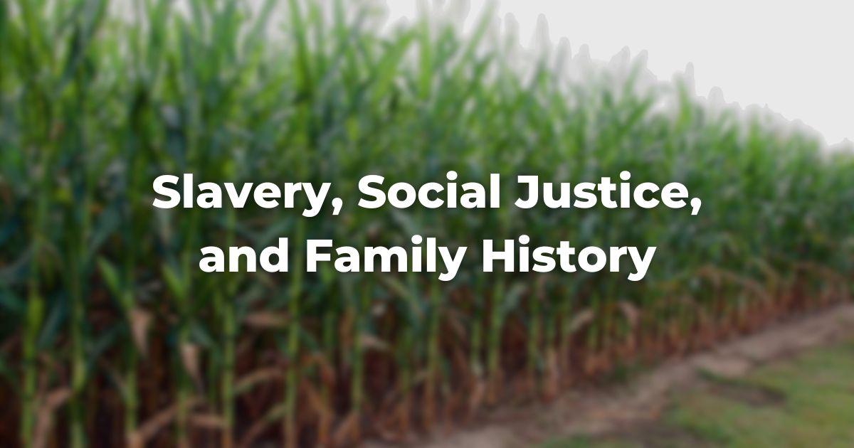 Slavery, Social Justice, and Family History