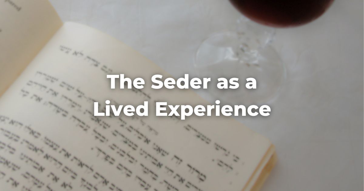 The Seder as a Lived Experience