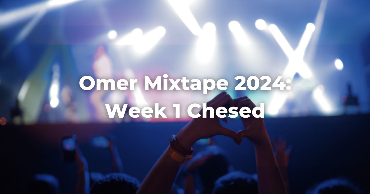 Omer Mixtape 2024: Week 1 Chesed