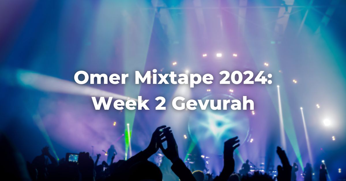 Omer Mixtape 2024: Week 2 Gevurah