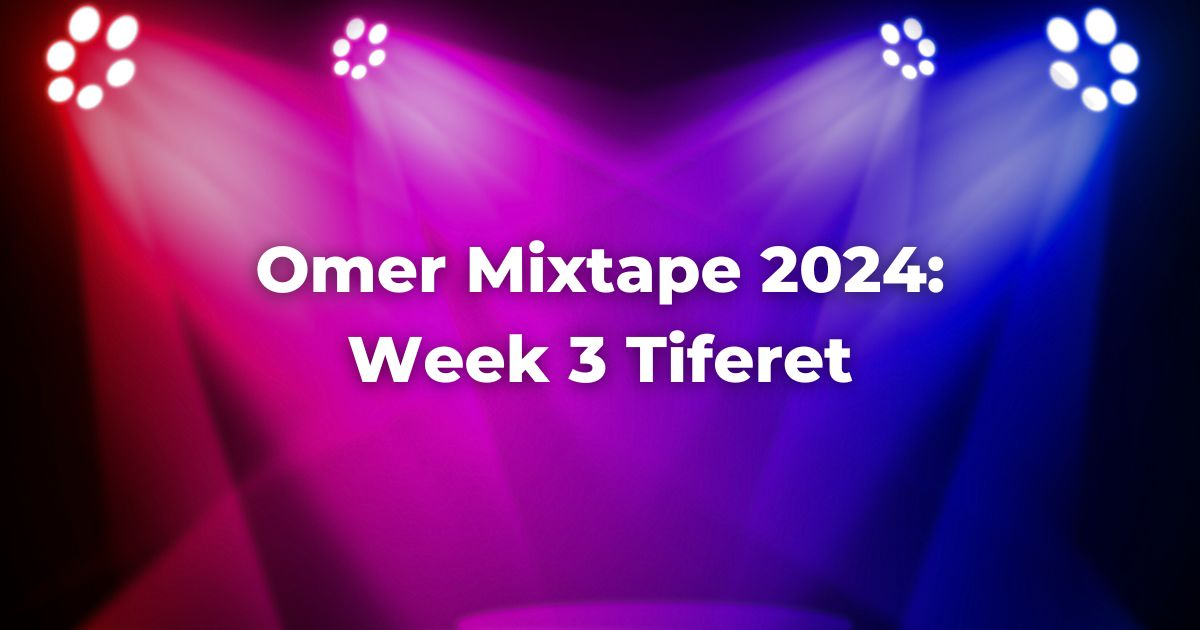 OMer Mixtape 2024: Week 3 Tiferet