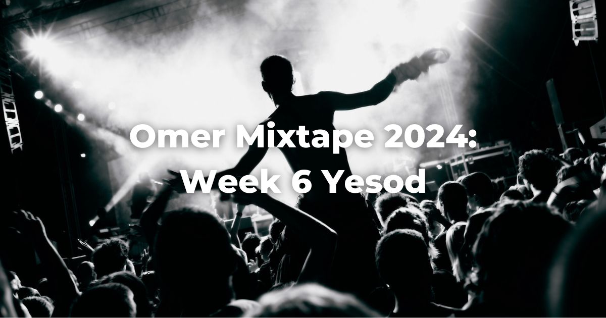 Omer Mixtape 2024: Week 6 Yesod