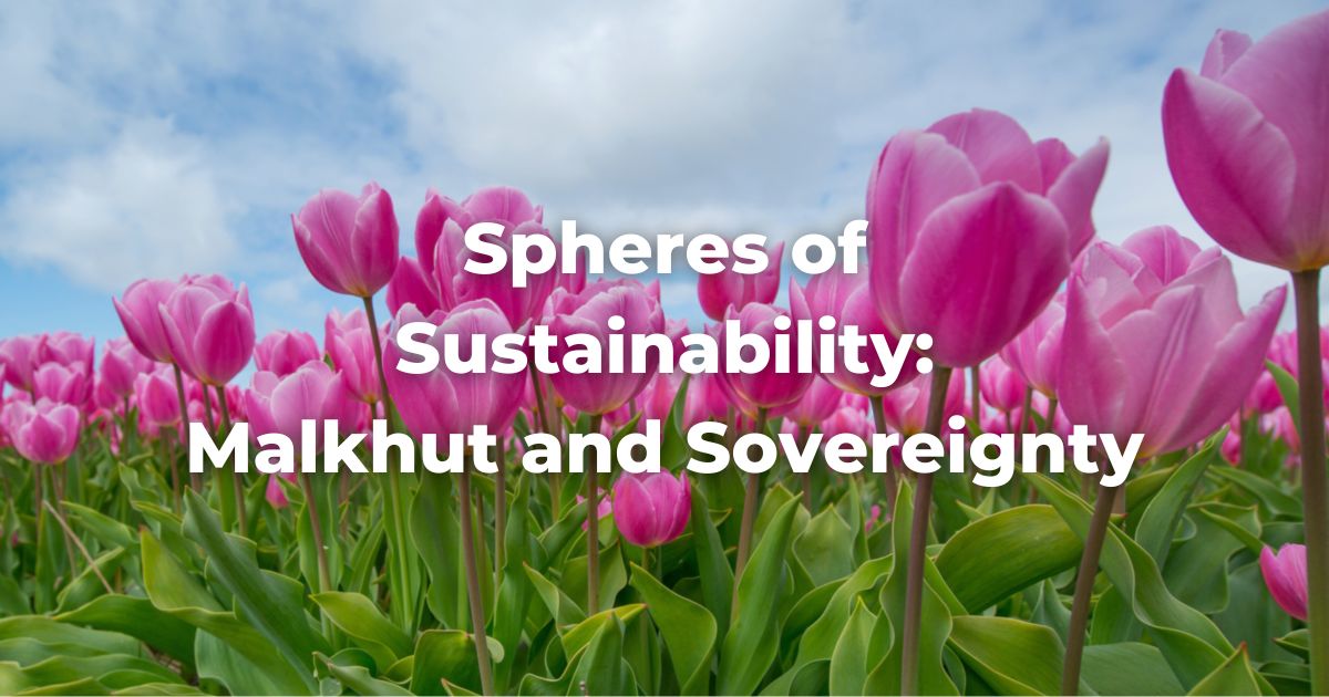Spheres of Sustainability: Malkhut and Sovereignty
