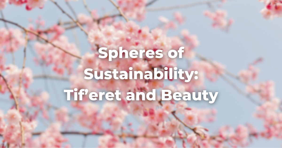 Spheres of Sustainability: Tif'eret and Beauty