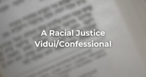 A Racial Justice ViduiConfessional