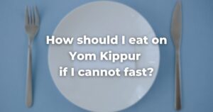 How should I eat on Yom Kippur if I cannot fast?