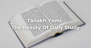 Tanakh Yomi: The Beauty Of Daily Study