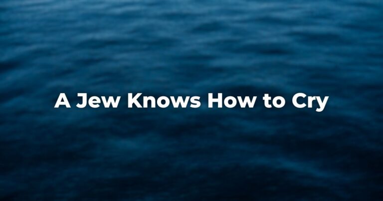 A Jew Knows How to Cry