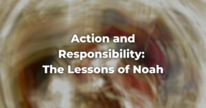 Action and Responsibility: The Lessons of Noah