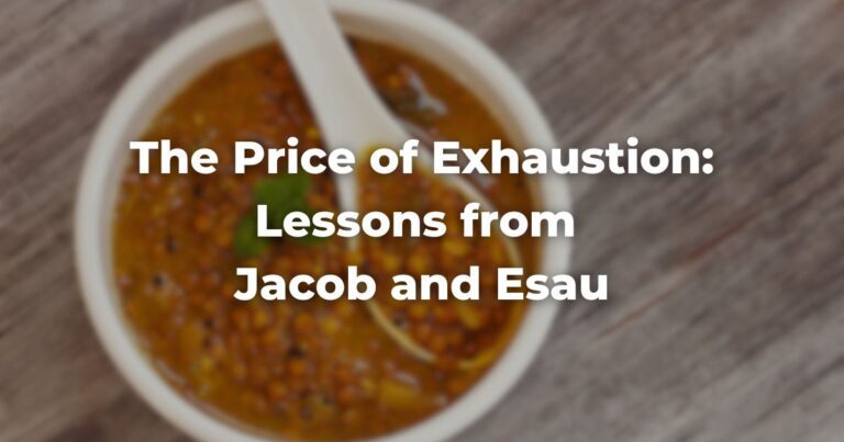 The Price of Exhaustion: Lessons from Jacob and Esau
