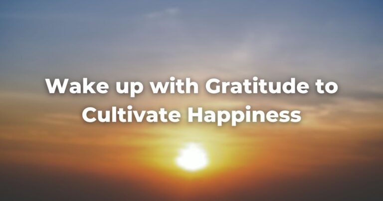 Wake up with Gratitude to Cultivate Happiness