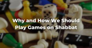 Why and How We Should Play Games on Shabbat
