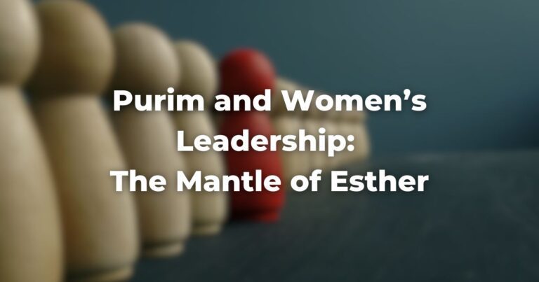 Purim and Women’s Leadership The Mantle of Esther