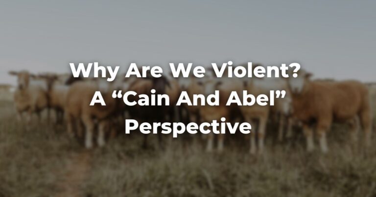 Why Are We Violent? A “Cain And Abel” Perspective