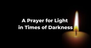 A Prayer for Light in Times of Darkness