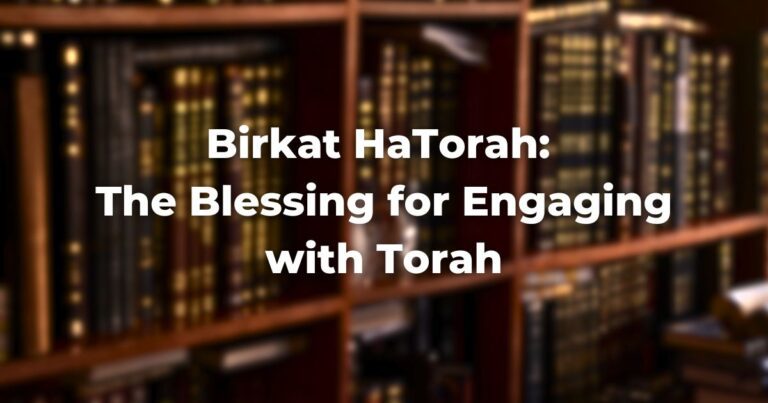 Birkat HaTorah: The Blessing for Engaging with Torah