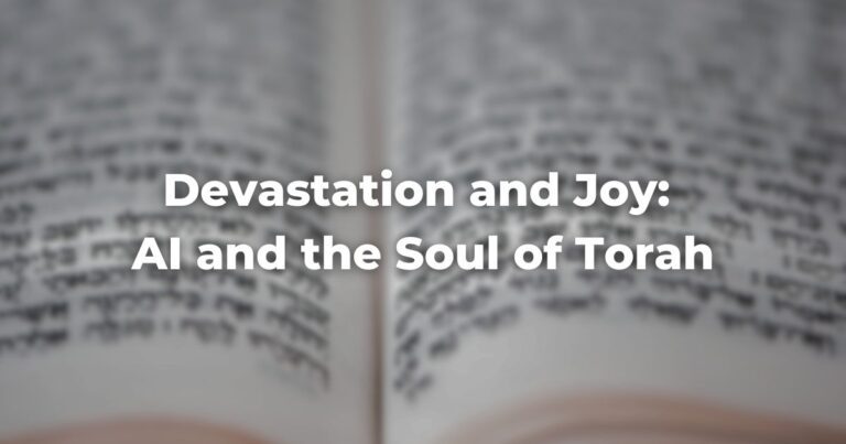 Devastation and Joy: AI and the Soul of Torah