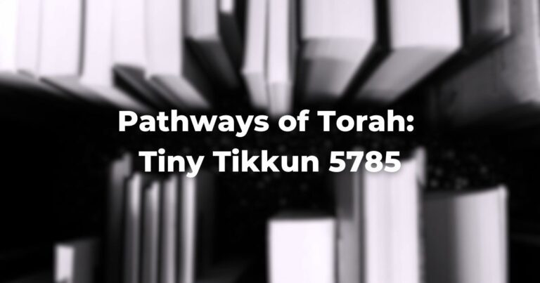 Pathways of Torah: Tiny Tikkun 5785