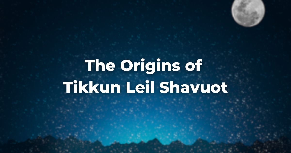 The Origins of Tikkun Leil Shavuot