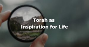 Torah as Inspiration for Life