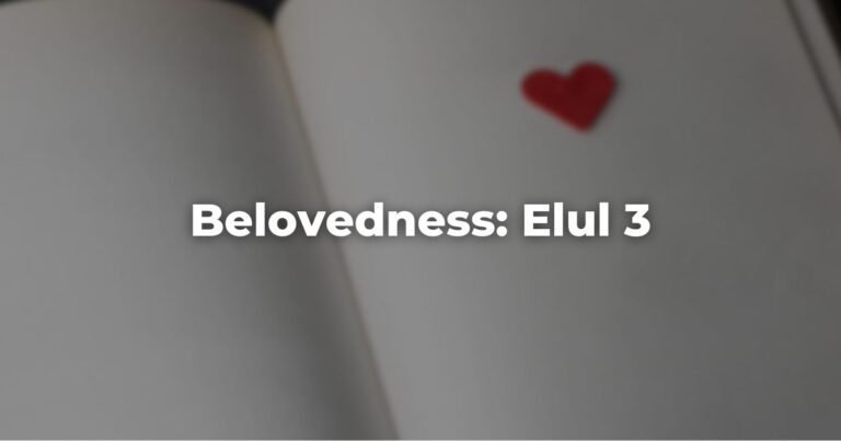 Belovedness: Elul 3