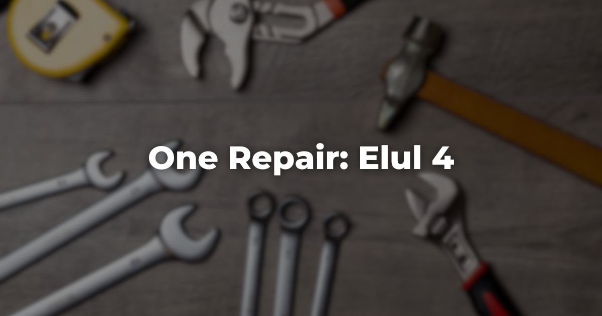 One Repair: Elul 4