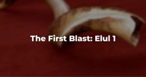 The First Blast: Elul 1